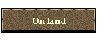 On land