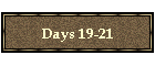 Days 19-21